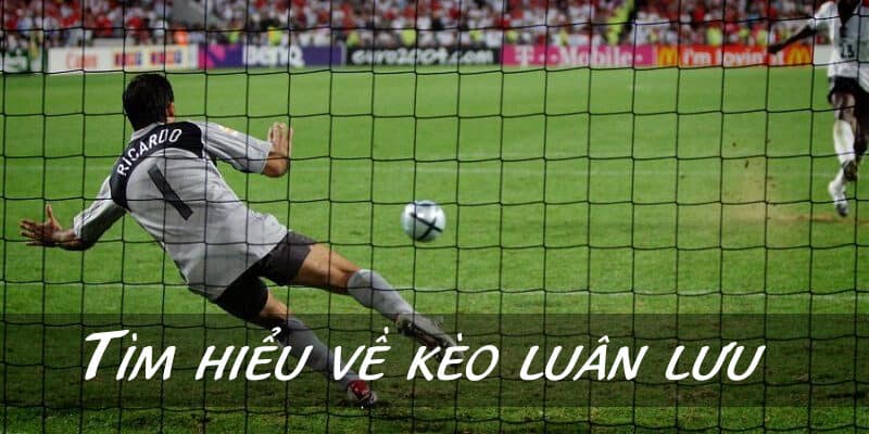 Tổng Hợp Mẹo Đánh Kèo Luân Lưu Người Chơi Cần Phải Nhớ 2 Tìm hiểu về kèo luân lưu