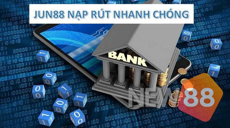 Hình thức nạp rút tại JUN88 rất nhanh chóng và tiện lợi