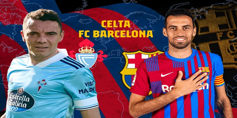 Tìm hiểu thông tin chung về Celta Vigo vs Barcelona